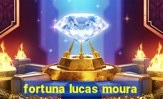 fortuna lucas moura